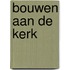 Bouwen aan de kerk