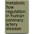 Metabolic flow regulation in human coronary artery disease