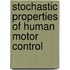 Stochastic properties of human motor control