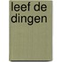Leef de dingen