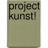Project KUNST! by M.L.M. Dirkmaat-Planting