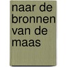 Naar de bronnen van de Maas door E. van Veldhuizen