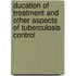 Ducation of treatment and other aspects of tuberculosis control