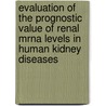 Evaluation of the prognostic value of renal mRNA levels in human kidney diseases door M. Eikmans
