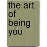 The art of being you by P.J.G. de Kuster