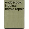 Endoscopic inguinal hernia repair by M.T.T. Knook