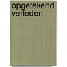 Opgetekend verleden by W. De Maeyer