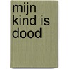 Mijn kind is dood door Onbekend