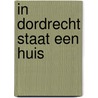 In Dordrecht staat een huis door Auke van den Berg