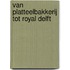 Van platteelbakkerij tot Royal Delft