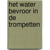 Het water bevroor in de trompetten by K. van Leeuwen