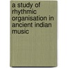 A study of rhythmic organisation in ancient indian music door N. Mohkamsing