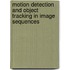 Motion detection and object tracking in image sequences