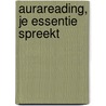 Aurareading, je essentie spreekt by G. de Goede