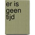 Er is geen tijd