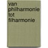 Van Philharmonie tot Filharmonie