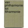 Van Philharmonie tot Filharmonie door J. Dewilde