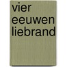 Vier eeuwen Liebrand door R. Liebrand