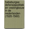 Habsburgse defensiepolitiek en vestingbouw in de Nederlanden (1520-1560) door B.R.H. 2 Roosens
