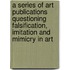 A series of art publications questioning falsification, imitation and mimicry in art