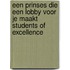 Een prinses die een lobby voor je maakt Students of excellence