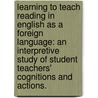 Learning to teach reading in English as a foreign language: An interpretive study of student teachers' cognitions and actions. door S. Reis