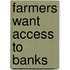 Farmers want access to banks