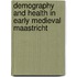 Demography and health in early medieval Maastricht