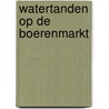 Watertanden op de Boerenmarkt by M. Swankhuisen