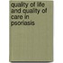 Quality of life and quality of care in psoriasis
