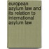European Asylum Law and its Relation to International Asylum Law