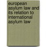 European Asylum Law and its Relation to International Asylum Law door H. Battjes