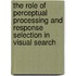 The role of perceptual processing and response selection in visual search