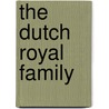 The Dutch Royal Family by A.J.P.H. van Cruyningen