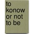 To Konow or Not to Be