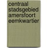 Centraal Stadsgebied Amersfoort Eemkwartier door R. Hoegen