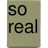 So Real by M. Helsloot