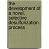 The development of a novel, selective desulfurization process door H. ter Maat
