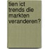 Tien ICT trends die markten veranderen?