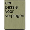 Een passie voor verplegen door Onbekend