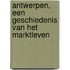 Antwerpen, een geschiedenis van het marktleven