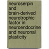Neuroserpin and brain-derived neurotrophic factor in neuroendocrine and neuronal plasticity by D.M. de Groot