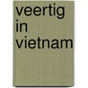 Veertig in Vietnam door E. Van der Dussen