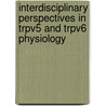 Interdisciplinary perspectives in TRPV5 and TRPV6 physiology by T.T. Lambers
