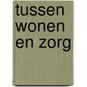 Tussen wonen en zorg door P. Bordewijk