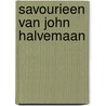Savourieen van John Halvemaan by J. Halvemaan