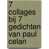 7 colLages bij 7 gedichten van paul celan door Onbekend
