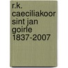 R.K. Caeciliakoor Sint Jan Goirle 1837-2007 door P.H.M. van Dal