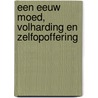 Een eeuw Moed, Volharding en Zelfopoffering door J. van den Berg