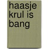 Haasje Krul is bang door S. Kemp